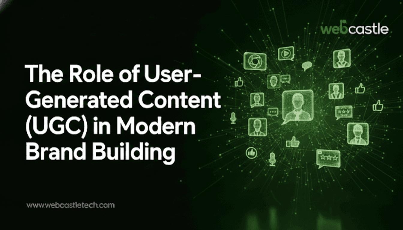 The Role of User-Generated Content (UGC) in Modern Brand Building