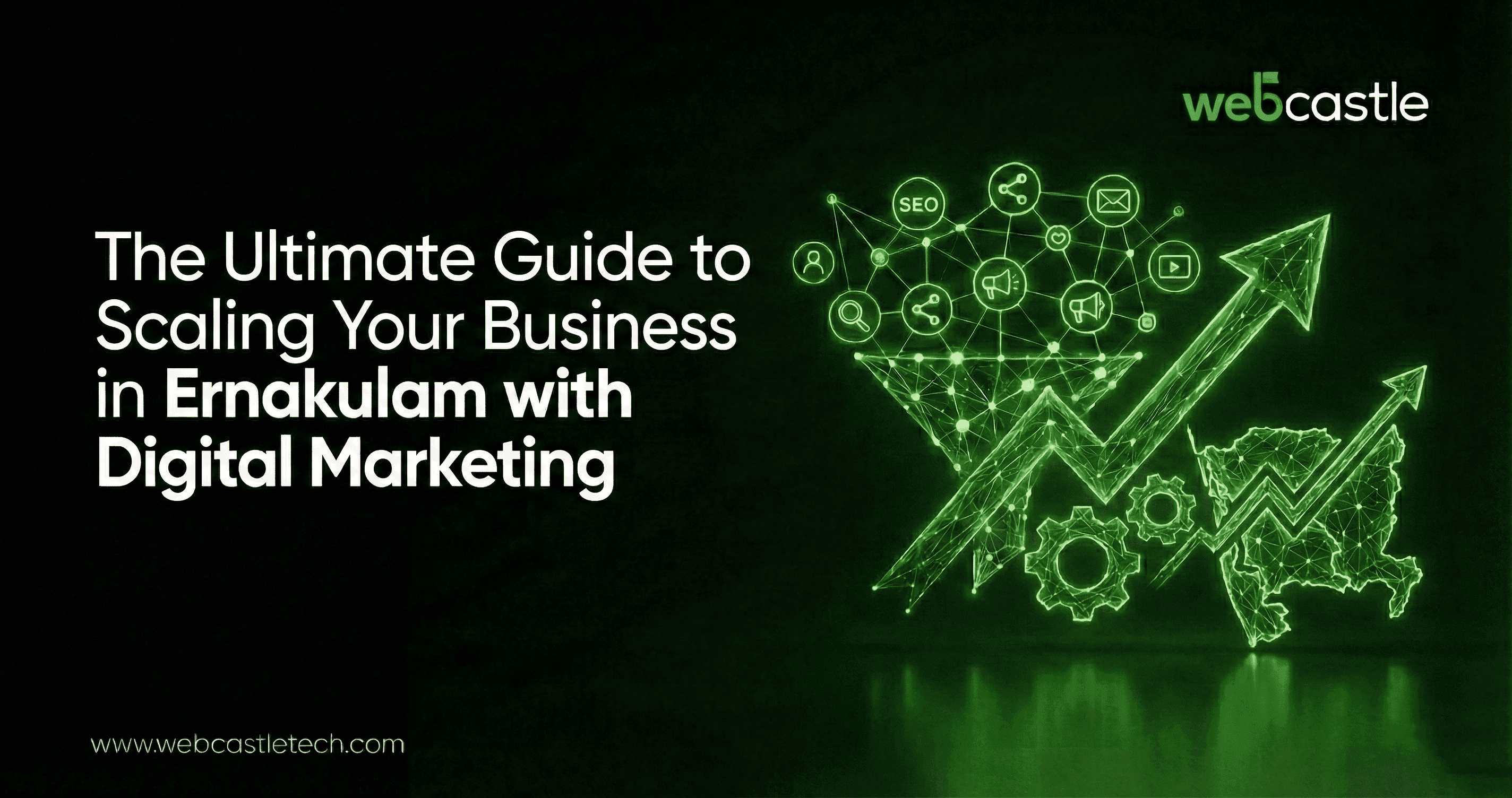 The Ultimate Guide to Scaling Your Business in Ernakulam with Digital Marketing