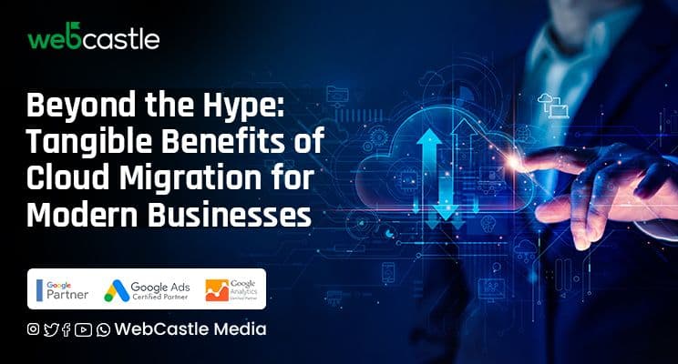 Beyond the Hype: Tangible Benefits of Cloud Migration for Modern Businesses